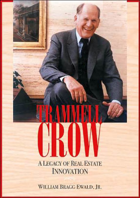 Trammell Crow: A Legacy of Real Estate Innovation by Willam Bragg Ewald ...