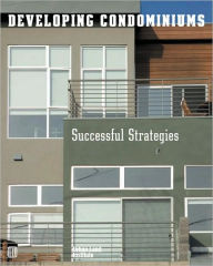 Title: Developing Condominiums: Successful Strategies, Author: Alexa Bach