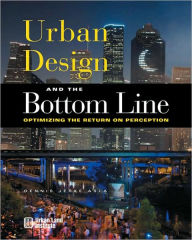 Title: Urban Design and the Bottom Line: Optimizing the Return on Perception, Author: Dennis Jerke ASLA