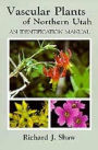 Vascular Plants of Northern Utah: An Identification Manual / Edition 1