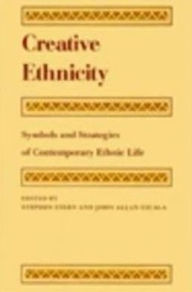 Title: Creative Ethnicity: Symbols and Strategies of Contemporary Ethnic Life / Edition 1, Author: Stephen Stern