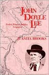 Title: John Doyle Lee: Zealot, Pioneer Builder, Scapegoat, Author: Juanita Brooks