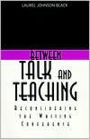 Title: Between Talk And Teaching: Reconsidering the Writing Conference / Edition 1, Author: Laurel Black