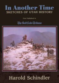 Title: In Another Time: Sketches of Utah History, Author: Harold Schindler