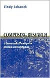 Title: Composing Research: A Contextualist Paradigm for Rhetoric and Composition / Edition 1, Author: Cindy Johanek