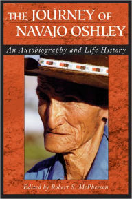 Title: Journey Of Navajo Oshley: An Autobiography and Life History, Author: Robert Mcpherson