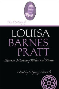 Title: History Of Louisa Barnes Pratt, Author: S. George Ellsworth