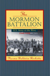 Title: Mormon Battalion: United States Army of the West, 1846-1848, Author: Norma Ricketts