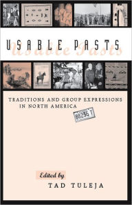 Title: Usable Pasts: Traditions and Group Expressions in North America, Author: Tad Tuleja