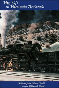 Title: My Life On Mountain Railroads, Author: William Gould