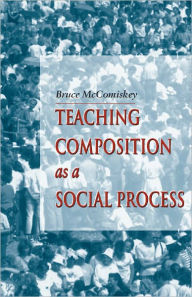 Title: Teaching Composition As A Social Process, Author: Bruce Mccomiskey