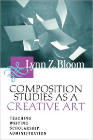 Title: Composition Studies As A Creative Art, Author: Lynn Bloom