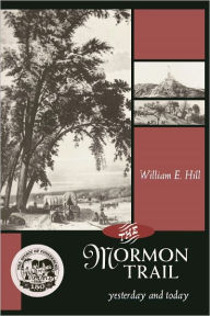 Title: Mormon Trail, The: Yesterday and Today, Author: William Hill