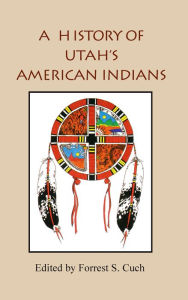 Title: A History of Utah's American Indians, Author: Forrest Cuch