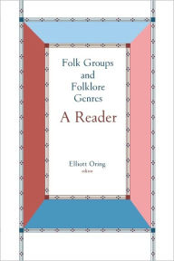 Title: Folk Groups And Folklore Genres Reader: A Reader, Author: Elliott Oring