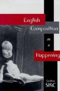 Title: English Composition as a Happening, Author: Geoffrey Sirc