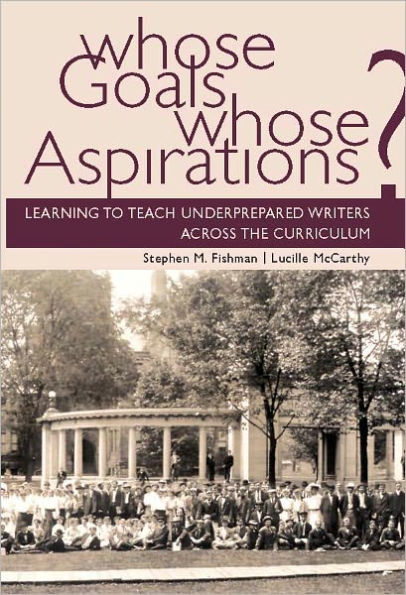 Whose Goals Whose Aspirations: Learning to Teach Underprepared Writers across the Curriculum