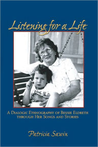 Title: Listening For A Life: A Dialogic Ethnography of Bessie Eldreth through Her Songs and Stories, Author: Patricia Sawin