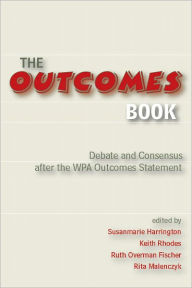 Title: Outcomes Book: Debate and Consensus after the WPA Outcomes Statement, Author: Susanmarie Harrington