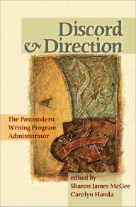 Title: Discord And Direction: The Postmodern Writing Program Administrator, Author: Sharon James Mcgee