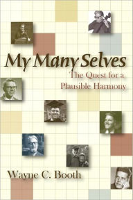 Title: My Many Selves: The Quest for a Plausible Harmony, Author: Wayne C. Booth