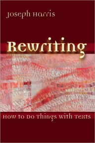 Title: Rewriting: How To Do Things With Texts, Author: Joseph Harris