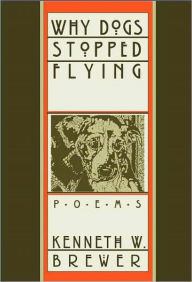Title: Why Dogs Stopped Flying, Author: Kenneth Brewer