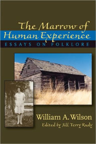 Title: Marrow of Human Experience, The: Essays on Folklore by William A. Wilson, Author: William Wilson