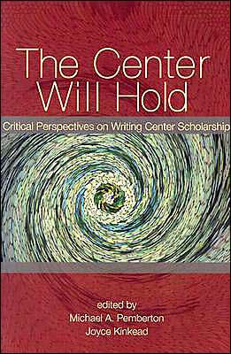 Center Will Hold: Critical Perspectives on Writing Center Scholarship / Edition 1