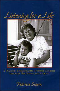 Title: Listening For A Life: A Dialogic Ethnography Of Bessie Eldreth Through Her Songs And Stories / Edition 1, Author: Patricia Sawin