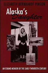 Title: Alaska's Daughter: An Eskimo Memoir of the Early Twentieth Century / Edition 1, Author: Elizabeth Pinson