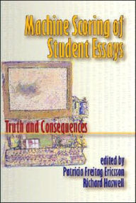 Title: Machine Scoring of Student Essays: Truth and Consequences, Author: Patricia Freitag Ericsson