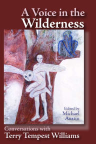 Title: Voice in the Wilderness: Conversations with Terry Tempest Williams, Author: Michael Austin