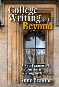 Title: College Writing and Beyond: A New Framework for University Writing Instruction, Author: Anne Beaufort