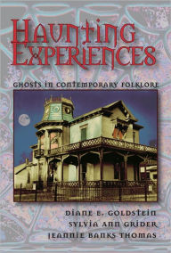 Title: Haunting Experiences: Ghosts in Contemporary Folklore, Author: Diane Goldstein