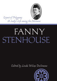 Title: Exposé of Polygamy: A Lady's Life Among the Mormons, Author: Fanny Stenhouse