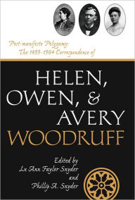 Title: Post-Manifesto Polygamy: The 1899 to 1904 Correspondence of Helen, Owen and Avery Woodruff, Author: LuAnn Faylor Snyder