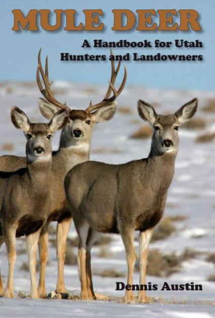 Mule Deer: A Handbook for Utah Hunters and Landowners by Dennis D ...