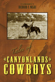 Title: Tales of Canyonlands Cowboys, Author: Richard Negri