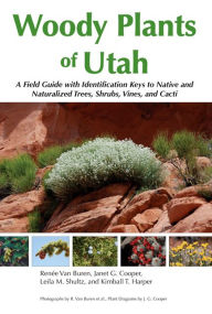 Title: Woody Plants of Utah: A Field Guide with Identification Keys to Native and Naturalized Trees, Shrubs, Cacti, and Vines, Author: Renee Van Buren