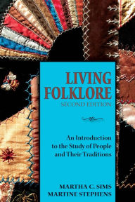 Title: Living Folklore, 2nd Edition: An Introduction to the Study of People and Their Traditions, Author: Martha Sims