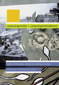 Title: Composing Media Composing Embodiment, Author: Kristin L Arola