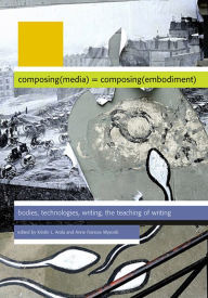 Title: Composing Media Composing Embodiment, Author: Kristin L Arola