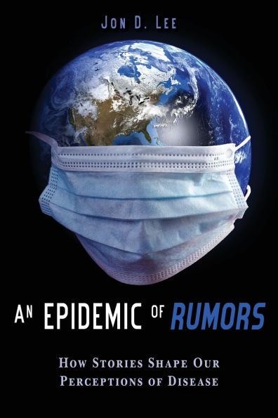 An Epidemic of Rumors: How Stories Shape Our Perception Disease