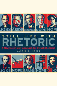 Title: Still Life with Rhetoric: A New Materialist Approach for Visual Rhetorics, Author: Laurie Gries