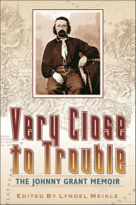 Title: Very Close to Trouble: The Johnny Grant Memoir, Author: Lyndel Meikle
