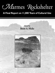 Title: Marmes Rockshelter: A Final Report on 11,000 Years of Cultural Use, Author: Brent A Hicks