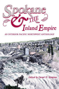 Title: Spokane and the Inland Empire: An Interior Pacific Northwest Anthology, Author: John Fahey