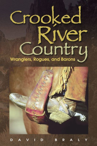 Crooked River Country: Wranglers, Rogues, and Barons