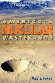 Title: America's Nuclear Wastelands: Politics, Accountability, and Cleanup, Author: Max Singleton Power